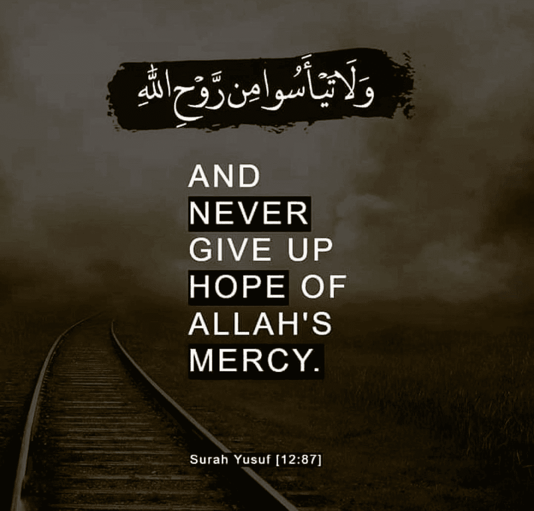 And Never Give Up Hope of Allah's Mercy